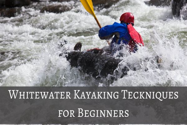 Whitewater Kayaking Techniques for Beginners
