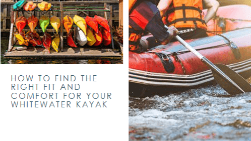 How to find the right fit and comfort for your whitewater kayak