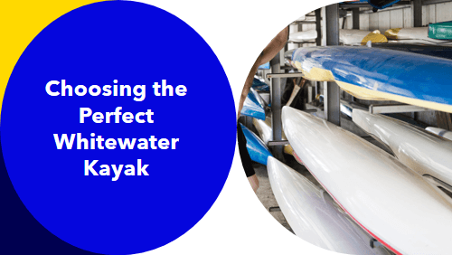 Tips For Choosing The Right Whitewater Kayak