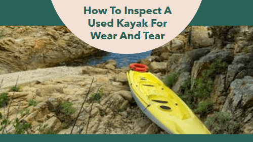 How To Inspect A Used Kayak For Wear And Tear