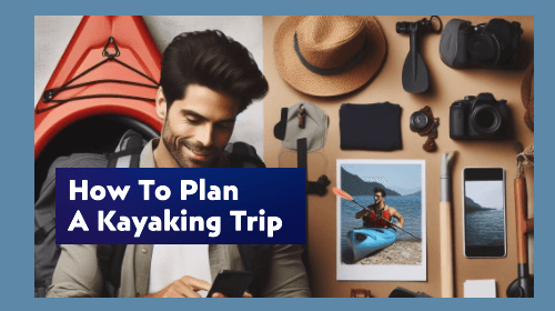 How To Plan A Kayaking Trip