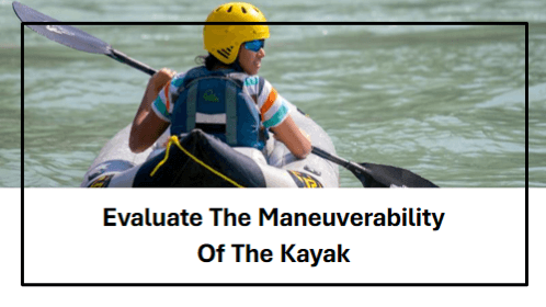 Evaluate the maneuverability of the kayak