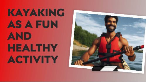 6 4 | kayaking info Kayaking as a fun and healthy activity