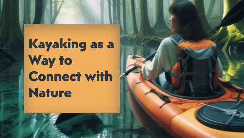 7 4 | kayaking info Kayaking as a way to connect with nature