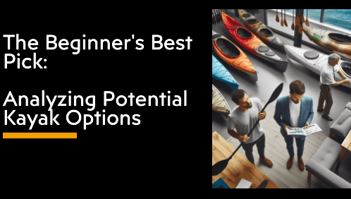 9 4 | kayaking info The beginner's Best Pick: Analyzing Potential Kayak Options