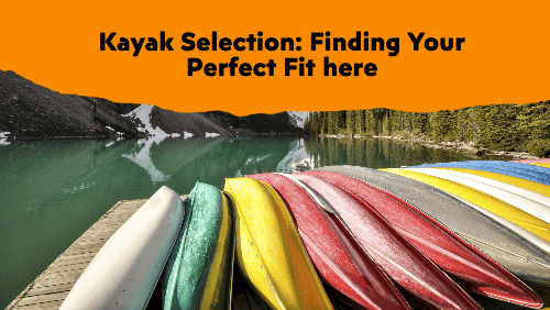 Choose the perfect kayak type 1 | kayaking info Kayak selection finding your perfect fit