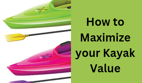 How to maximize your kayak value