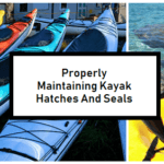 Properly maintaining kayak hatches and seals