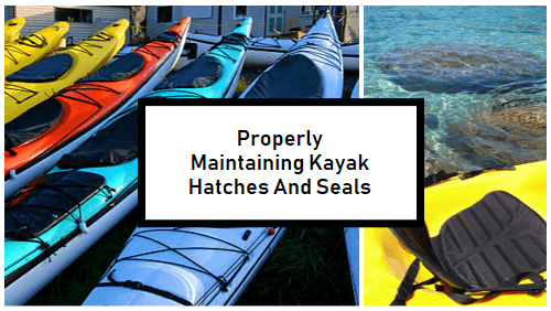 Properly Maintaining Kayak Hatches And Seals