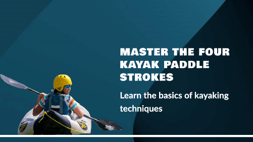 Mastering Basic Kayaking Techniques: The Four Kayak Paddle Strokes