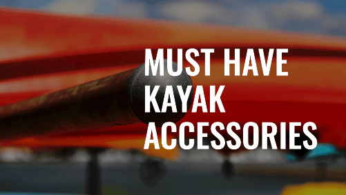 Must Have Kayak Accessories