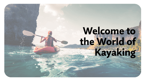 Welcome to the world of kayaking