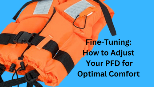 Fine tuning how to adjust your pfd for optimal comfort