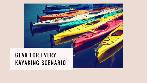 Gear for every kayaking scenario