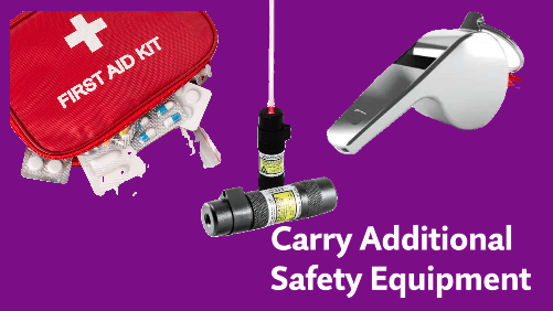 Carry additional safety equipment