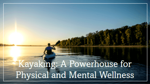 2 27 | kayaking info Kayaking a powerhouse for physical and mental wellness