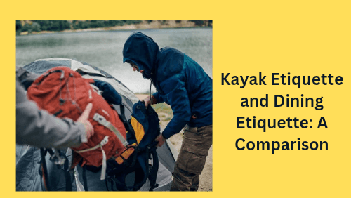 Kayak etiquette and dining etiquette a comparison