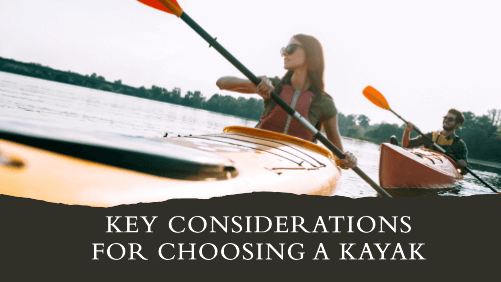 Key considerations for choosing a kayak