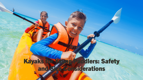 Kayaks for young paddlers safety and size considerations