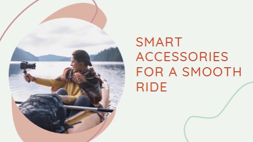 Smart accessories for a smooth ride