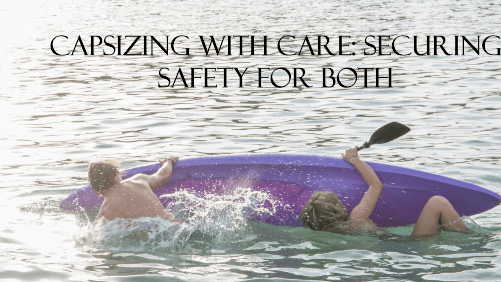 Capsizing with care securing safety for both