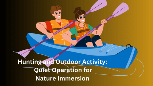 Hunting and outdoor activity quiet operation for nature immersion