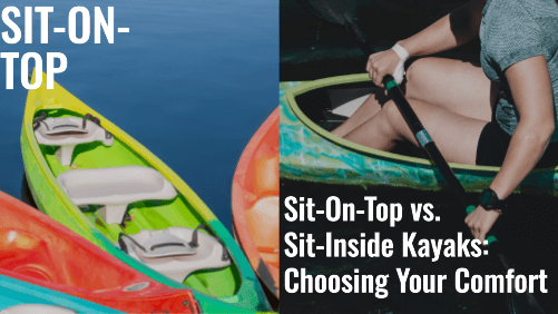 Sit on top vs Sit inside kayaks choosing your comfort