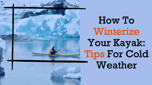 How To Winterize Your Kayak: Tips For Cold Weather