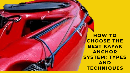 How to choose the best kayak anchor system types and techniques