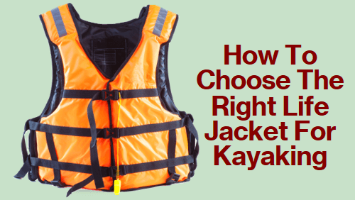 How To Choose The Right Life Jacket For Kayaking