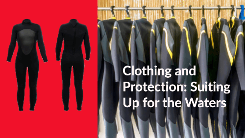 Clothing and protection suiting up for the waters