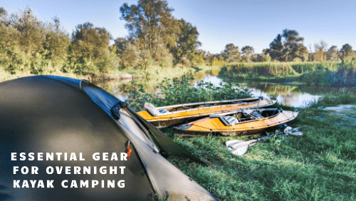 Essential Gear For Overnight Kayak Camping