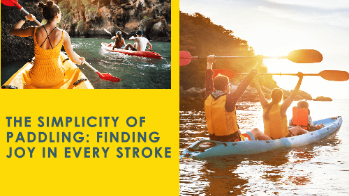 Paddle your way to peace 2 | kayaking info The simplicity of paddling finding joy in every stroke benefits of kayaking