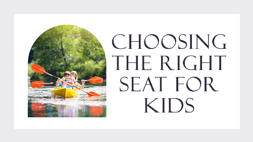 1 39 | kayaking info Choosing the right seat for kids