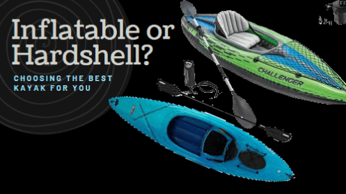 Inflatable Vs Hardshell Kayaks: Which Is Better?