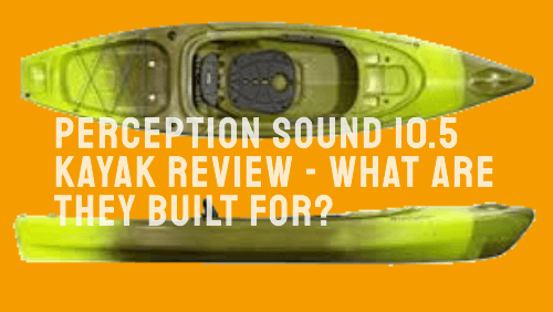 Perception sound kayak review what are they built for