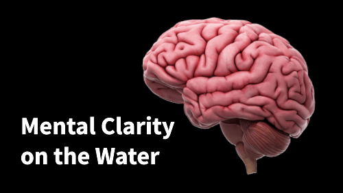 Mental clarity on the water