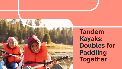 Tandem kayaks doubles for paddling together 