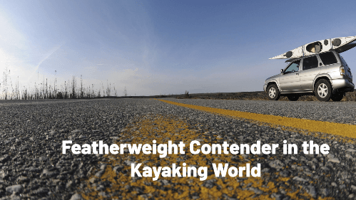 12 34 | kayaking info Featherweight contender in the kayaking world
