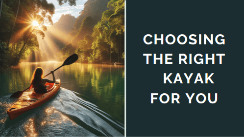 Choosing the right kayak for you