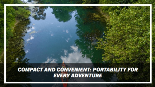 13 28 | kayaking info Compact and convenient portability for every adventure
