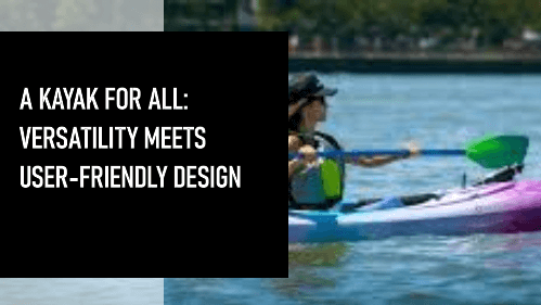 14 26 | kayaking info A kayak for all versatility meets user friendly design