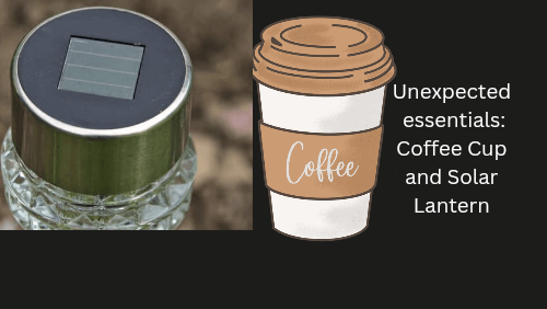 Unexpected essentials coffee cup and solar lantern