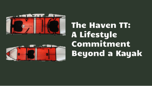 The haven tt a lifestyle commitment beyond a kayak