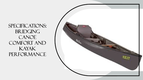 Specifications bridging canoe comfort and kayak performance