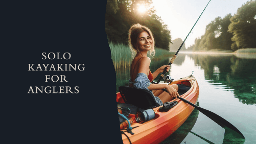 Solo kayaking for anglers 