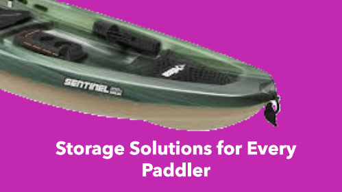 6 44 | kayaking info Storage solutions for every paddler