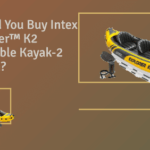 Should you buy intex explorer™ k inflatable kayak person