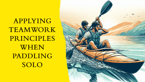8 33 | kayaking info Applying teamwork principles when paddling solo