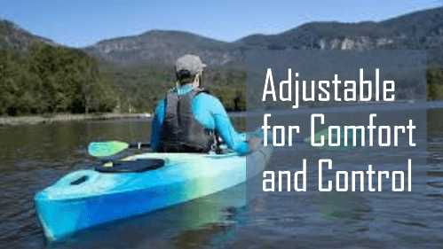 9 44 | kayaking info Adjustable for comfort and control